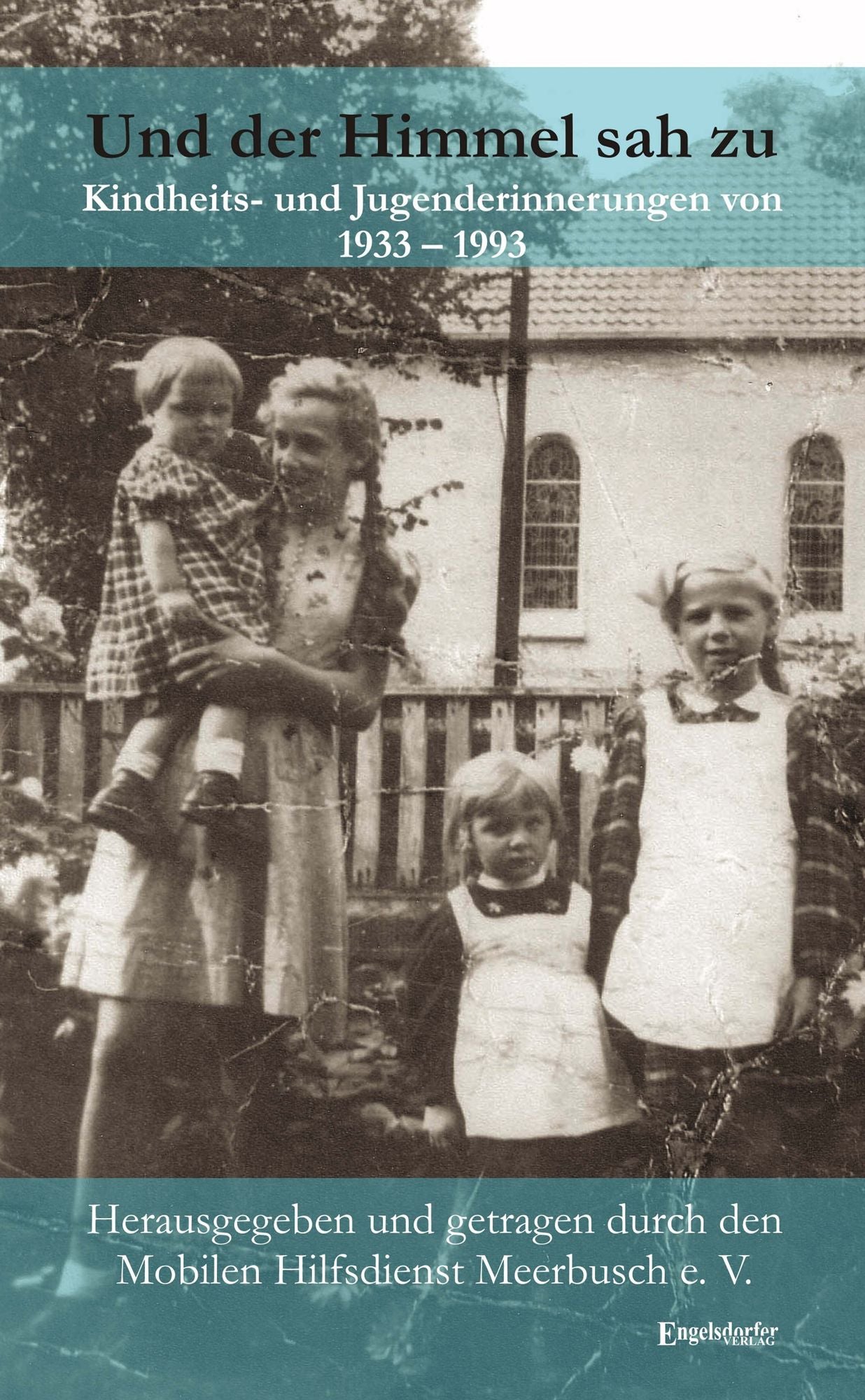 Und der Himmel sah zu. Kindheits- und Jugenderinnerungen von 1933 - 1993