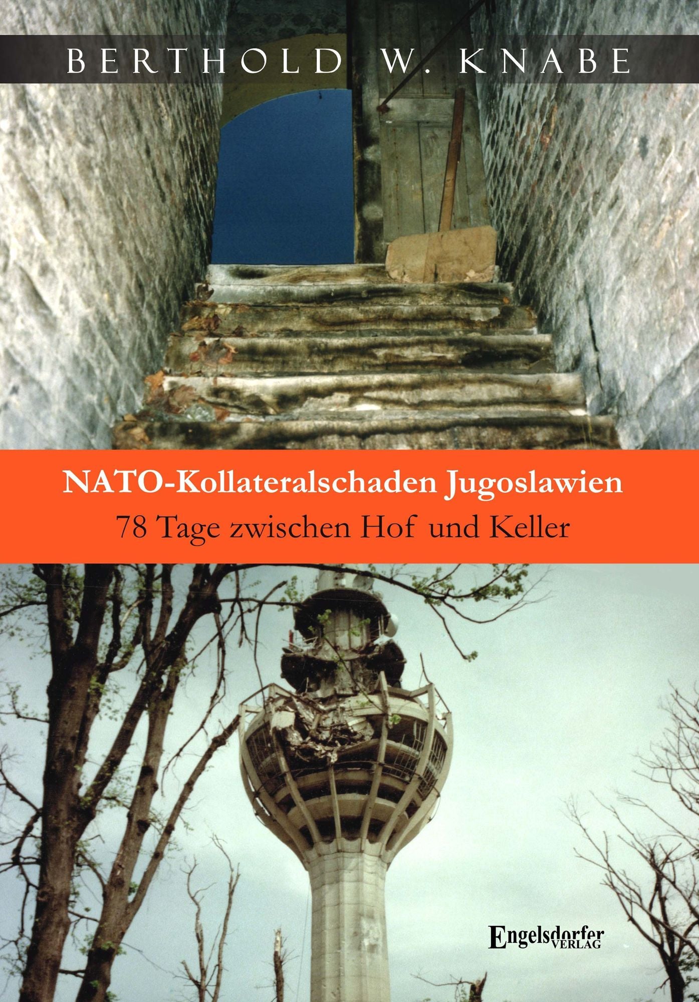 NATO-Kollateralschaden Jugoslawien. 78 Tage zwischen Hof und Keller
