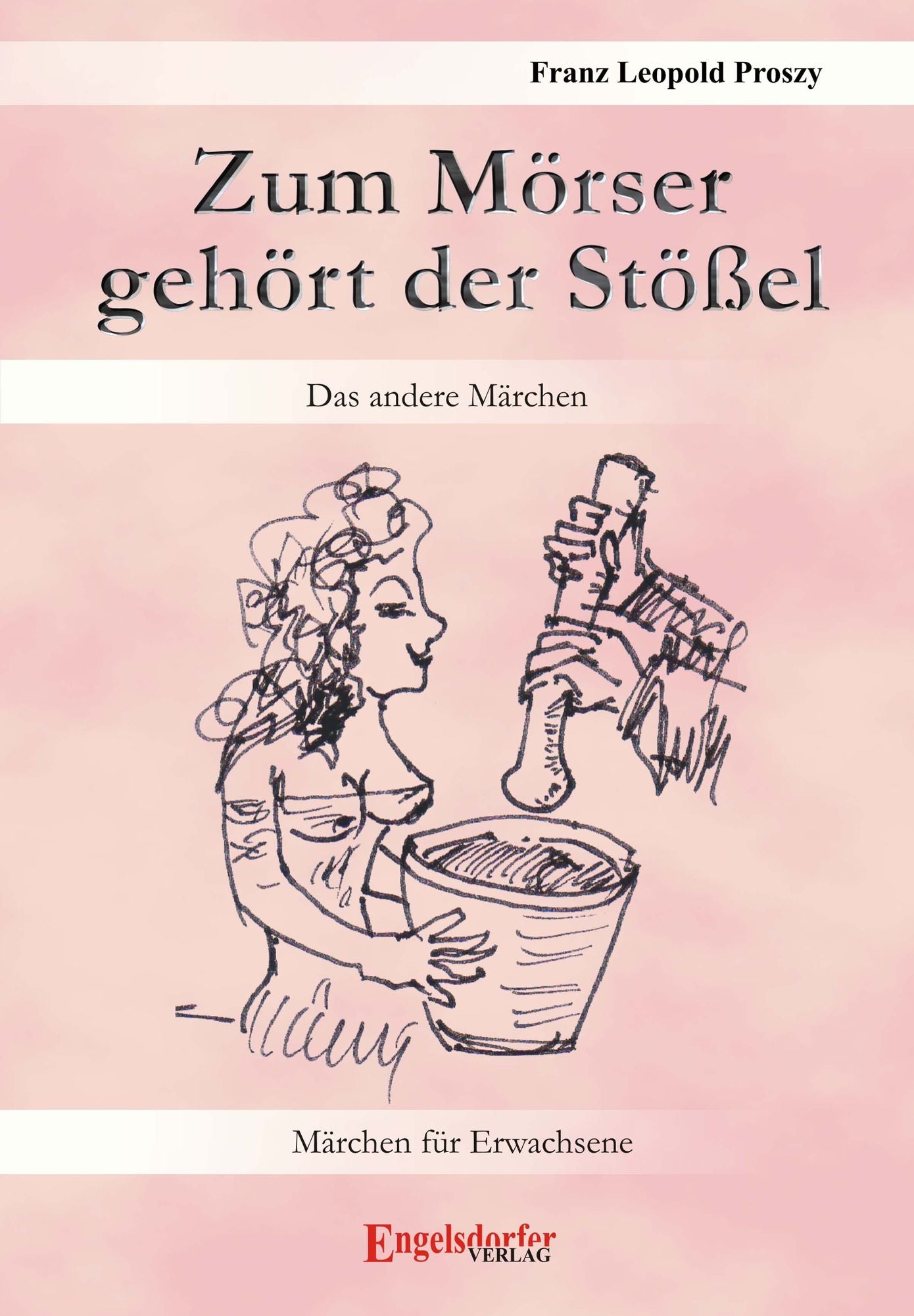 Zum Mörser gehört der Stößel. Erotische Märchen für Erwachsene