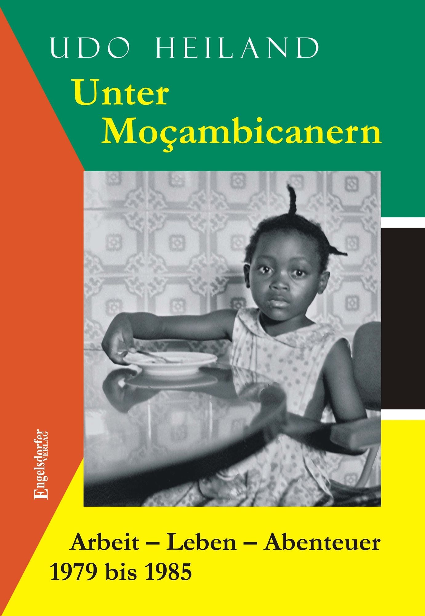 Unter Moçambicanern. Arbeit - Leben - Abenteuer 1979 bis 1985
