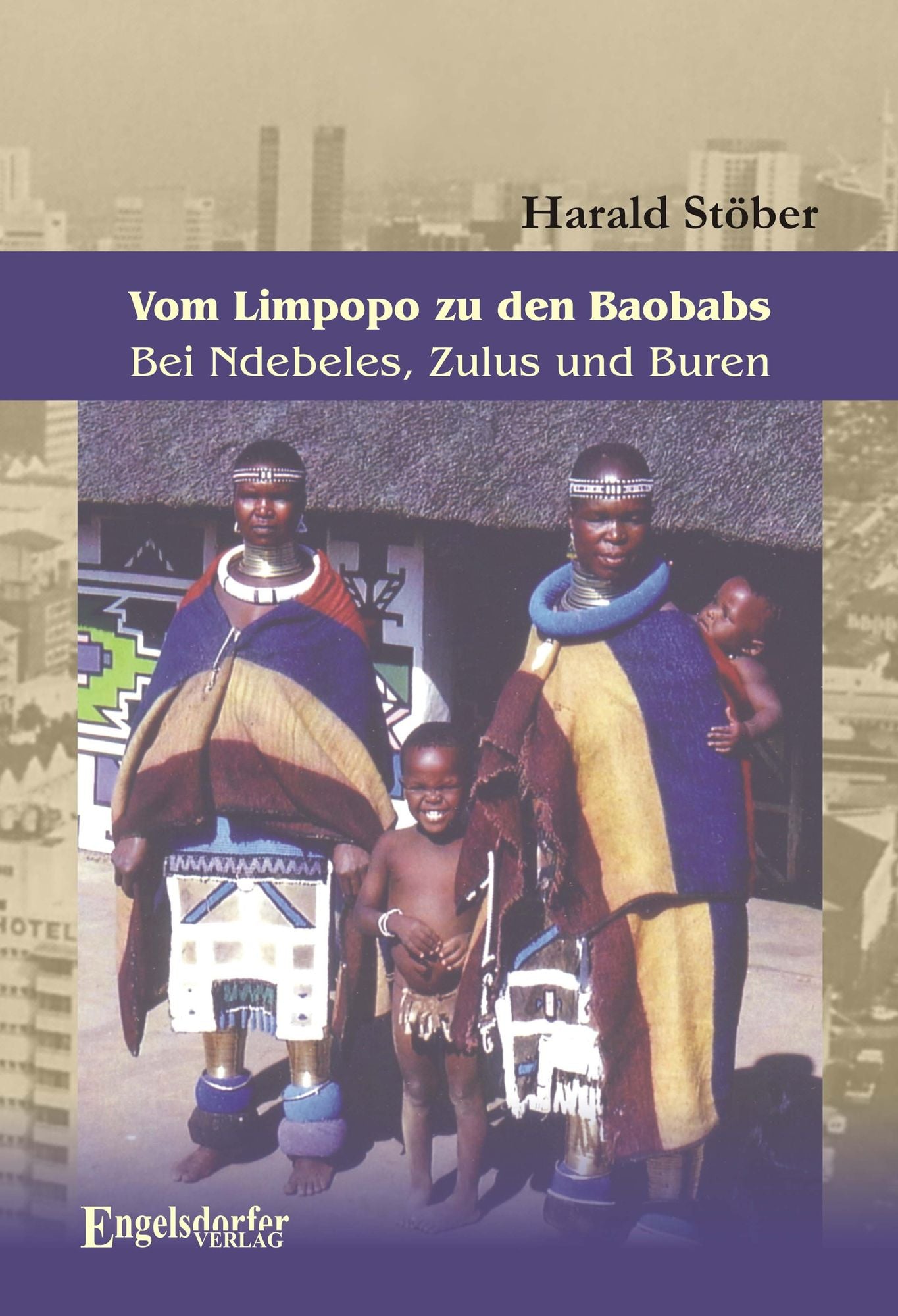 Vom Limpopo zu den Baobabs - Bei Ndebeles, Zulus und Buren