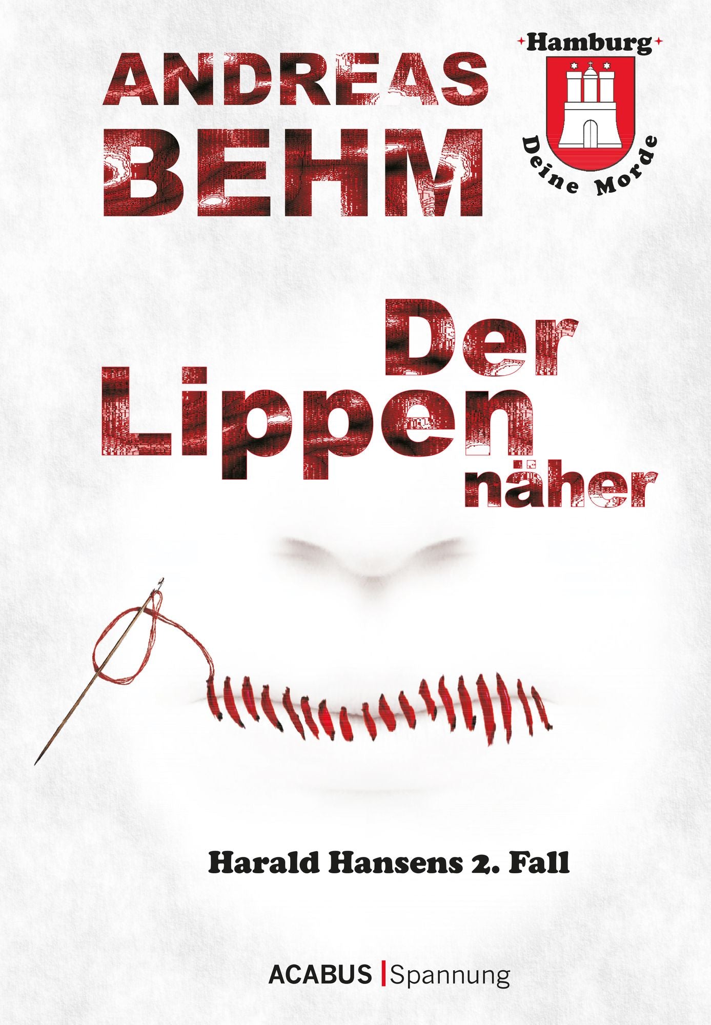 Hamburg - Deine Morde. Der Lippennäher: Harald Hansens 2. Fall