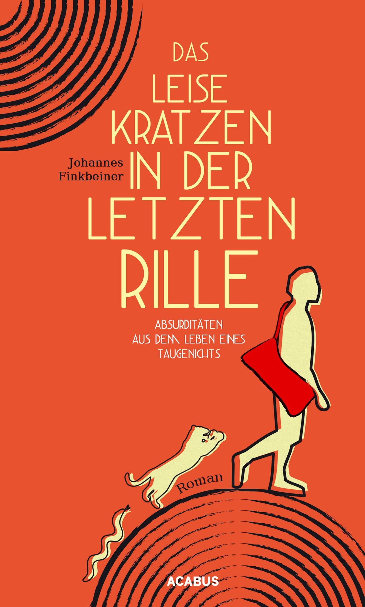 Das leise Kratzen in der letzten Rille. Absurditäten aus dem Leben eines Taugenichts: Ein pikaresker Roman