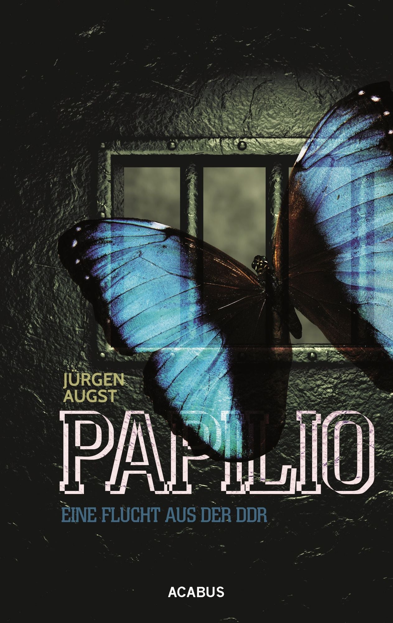 Papilio. Meine Flucht aus der DDR