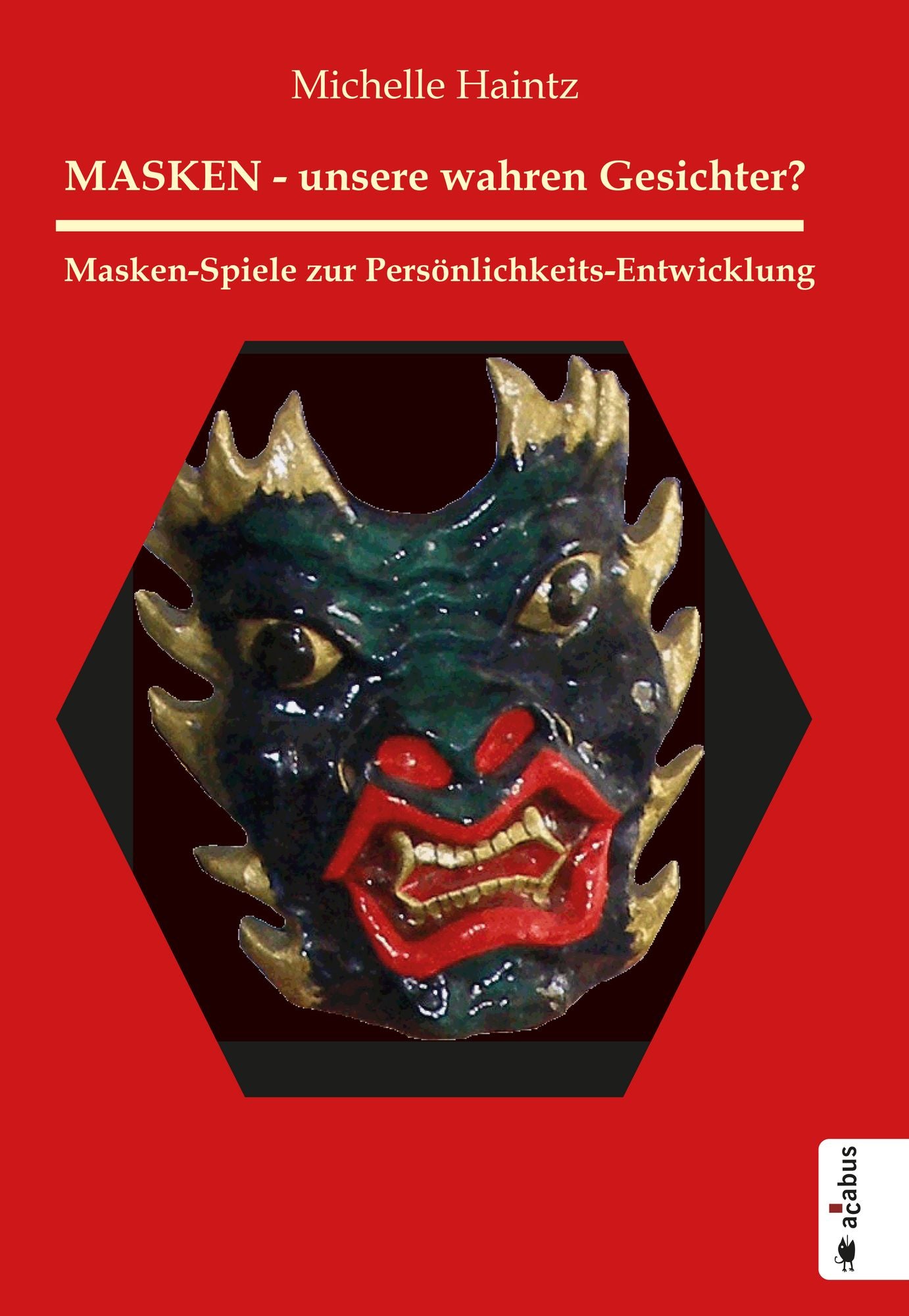 MASKEN - unsere wahren Gesichter? Masken-Spiele zur Persönlichkeits-Entwicklung