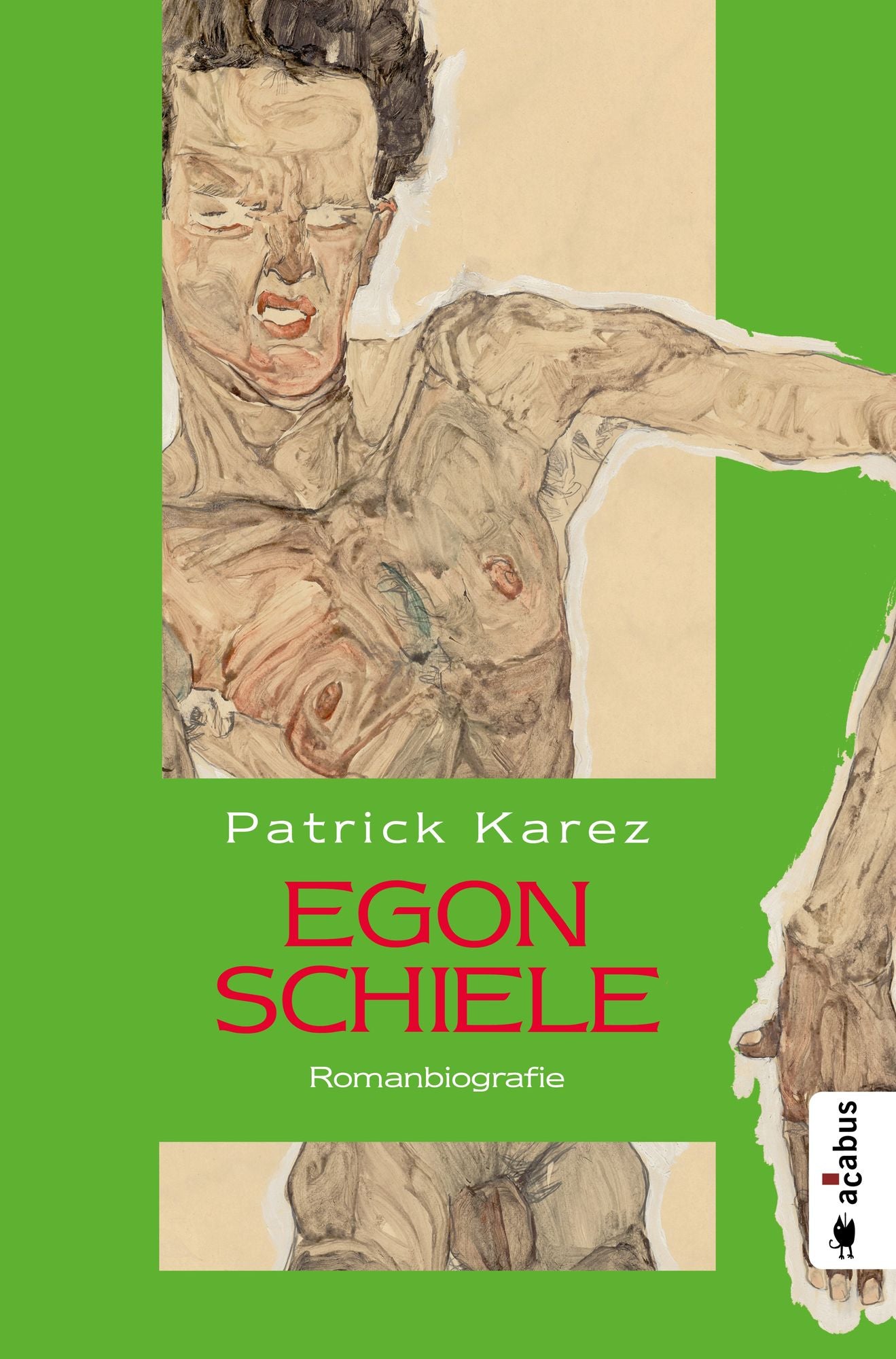 Egon Schiele. Zeit und Leben des Wiener Künstlers Egon Schiele: Romanbiografie