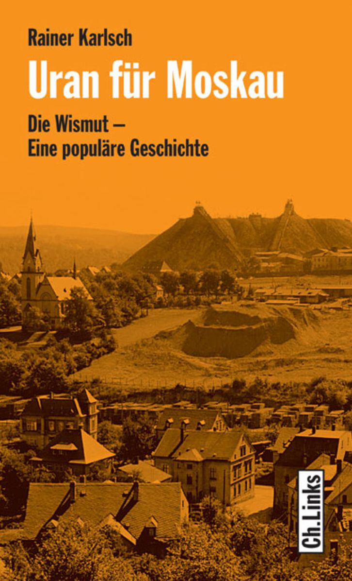 Uran für Moskau: Die Wismut - Eine populäre Geschichte