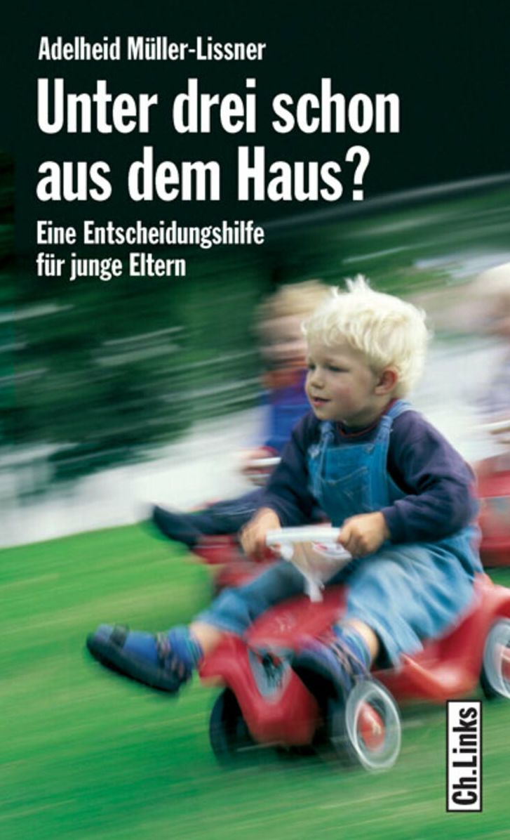 Unter drei schon aus dem Haus?: Eine Entscheidungshilfe für junge Eltern