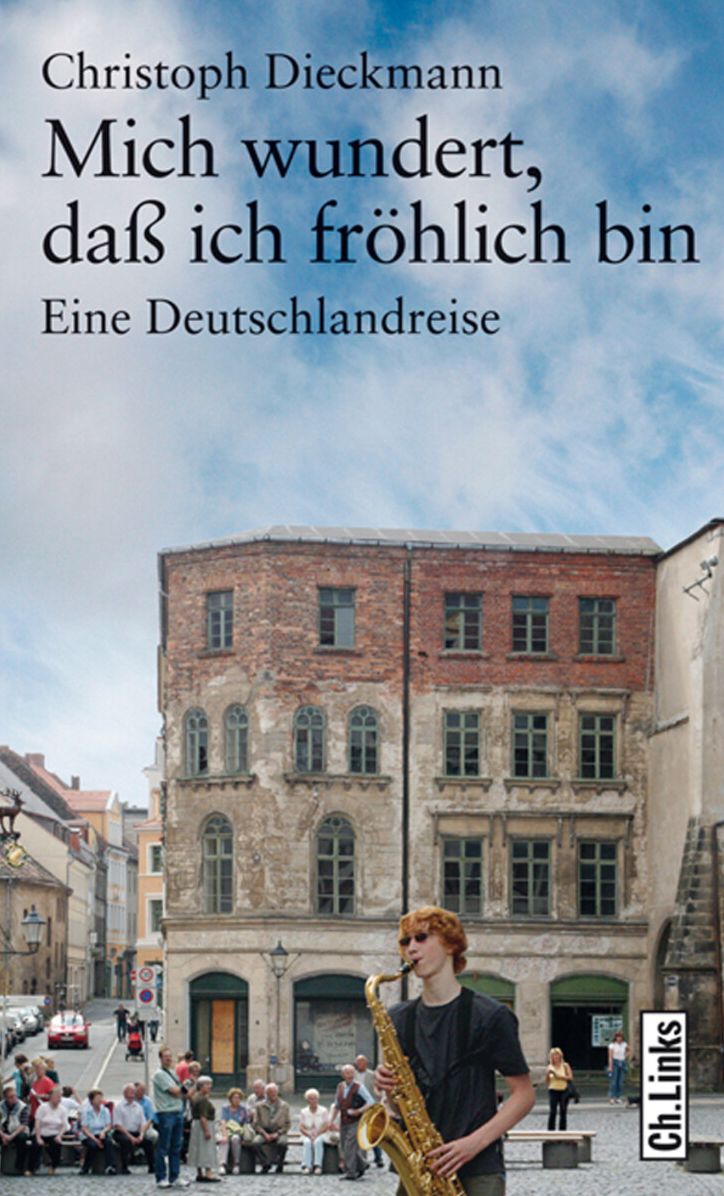 Mich wundert, daß ich fröhlich bin: Eine Deutschlandreise