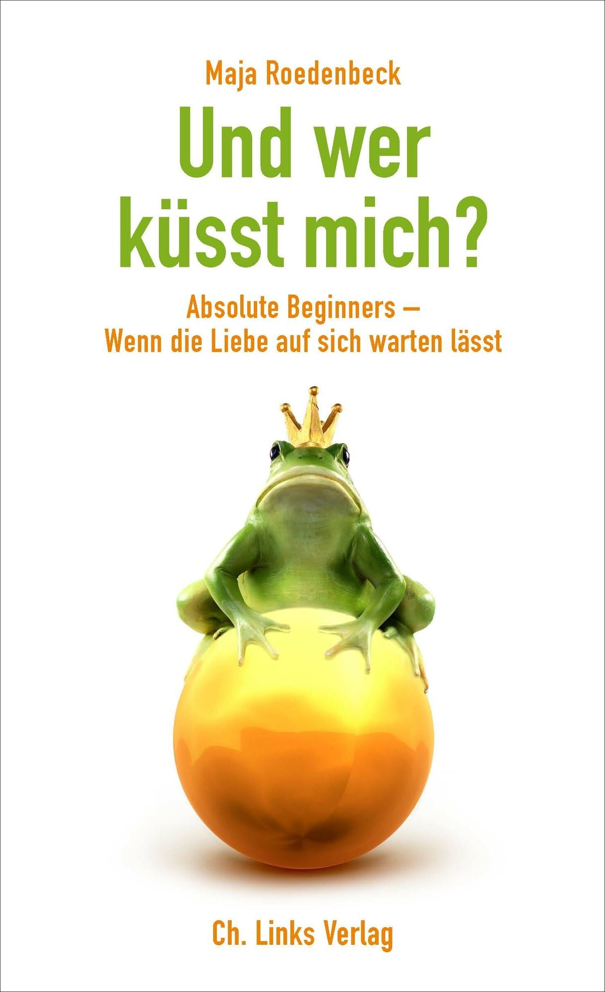 Und wer küsst mich?: Absolute Beginners - Wenn die Liebe auf sich warten lässt