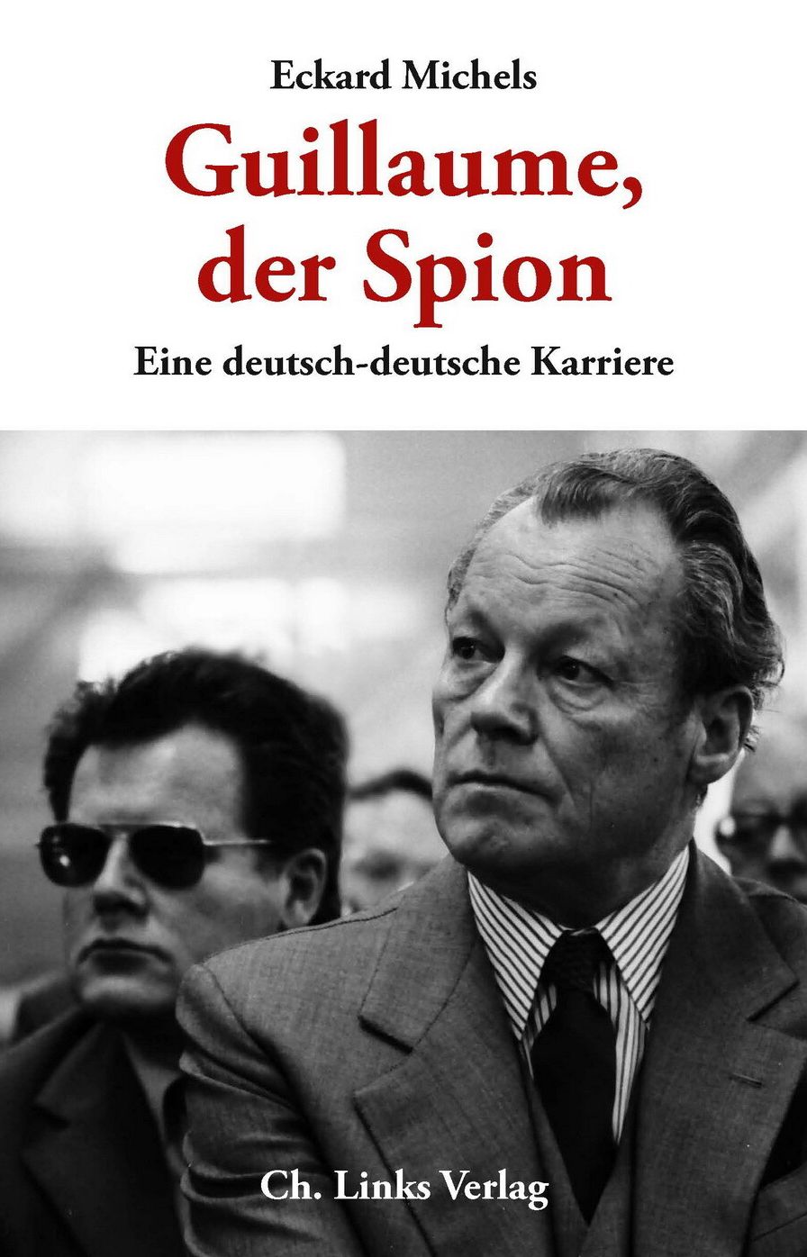 Guillaume, der Spion: Eine deutsch-deutsche Karriere