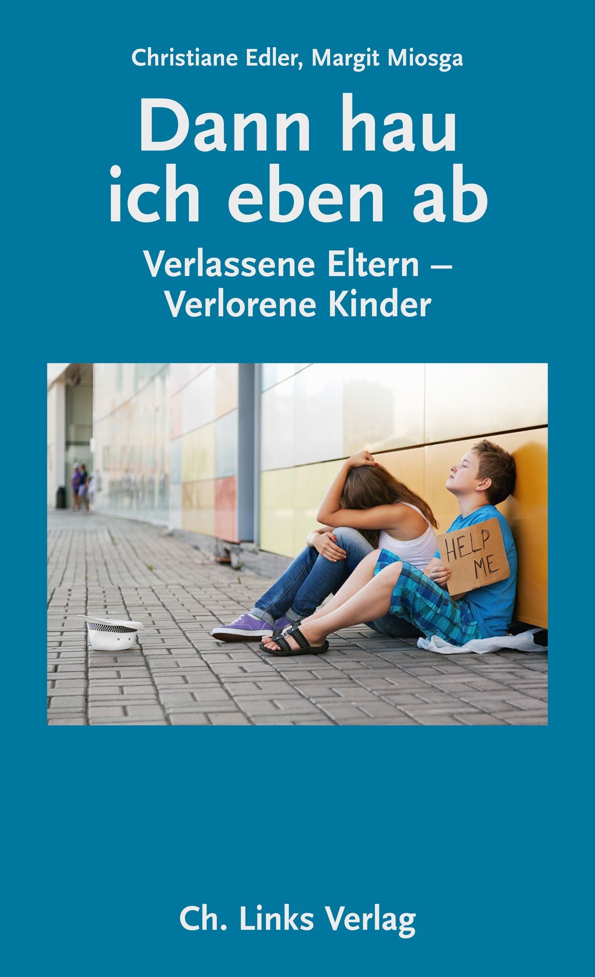 Dann hau ich eben ab: Verlassene Eltern - Verlorene Kinder