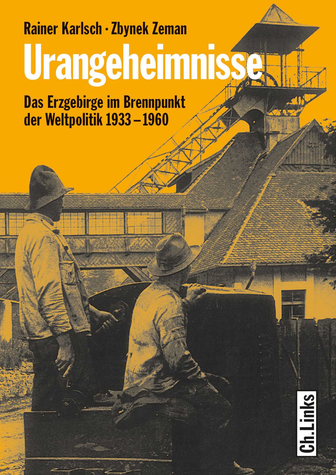 Urangeheimnisse: Das Erzgebirge im Brennpunkt der Weltpolitik 1933-1960