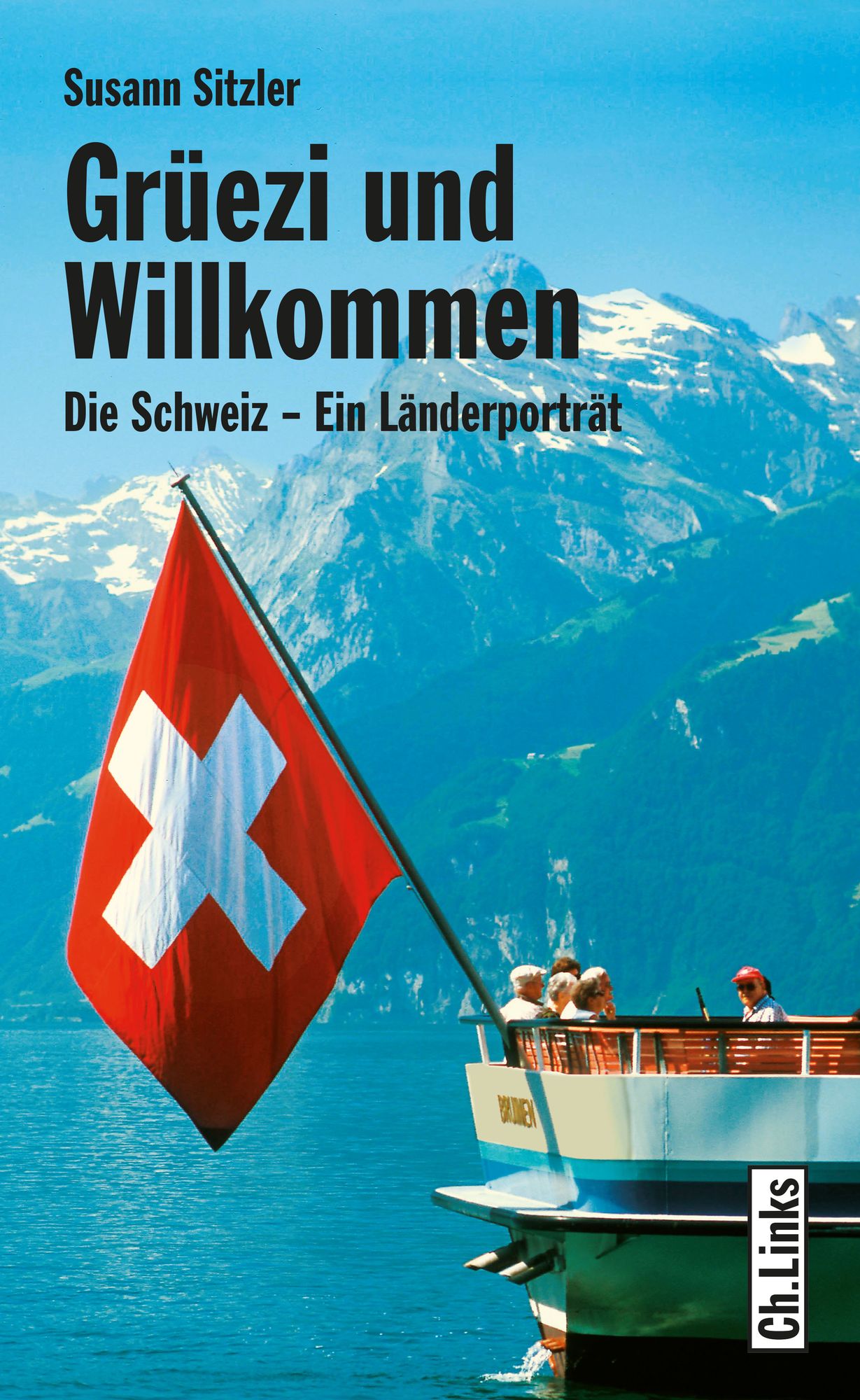 Grüezi und Willkommen: Die Schweiz - Ein Länderporträt