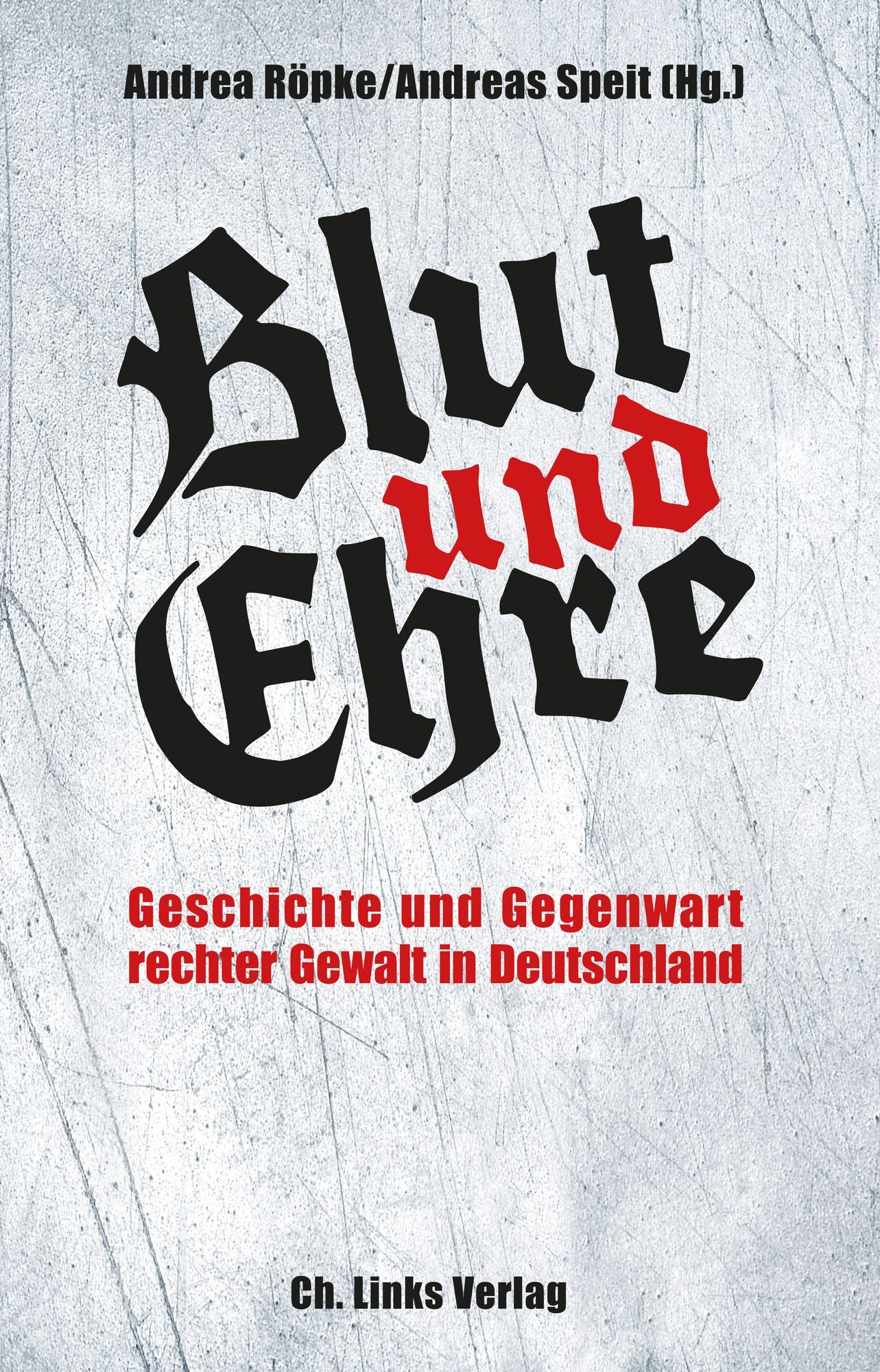 Blut und Ehre: Geschichte und Gegenwart rechter Gewalt in Deutschland