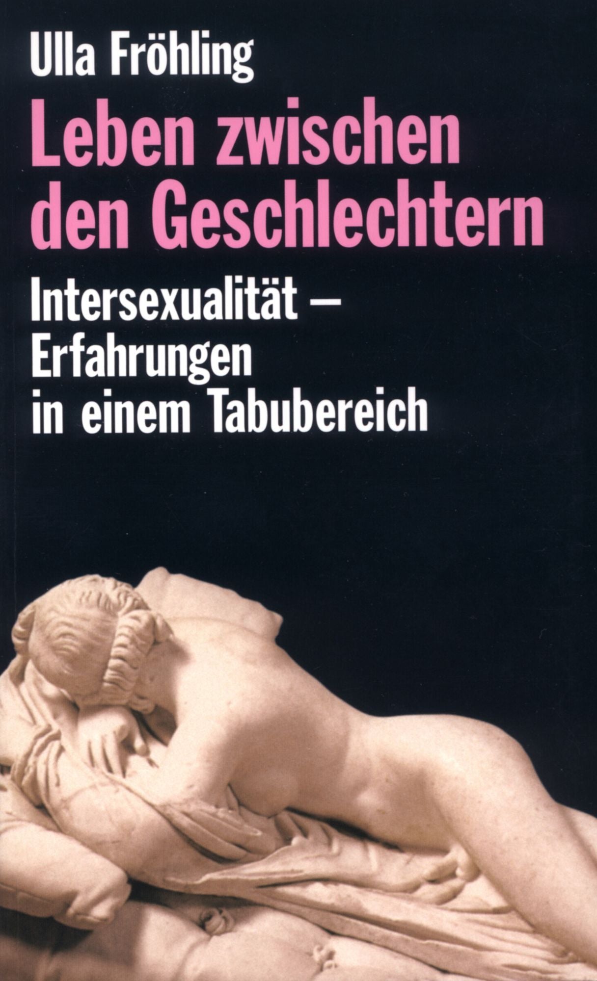 Leben zwischen den Geschlechtern: Intersexualität - Erfahrungen in einem Tabubereich