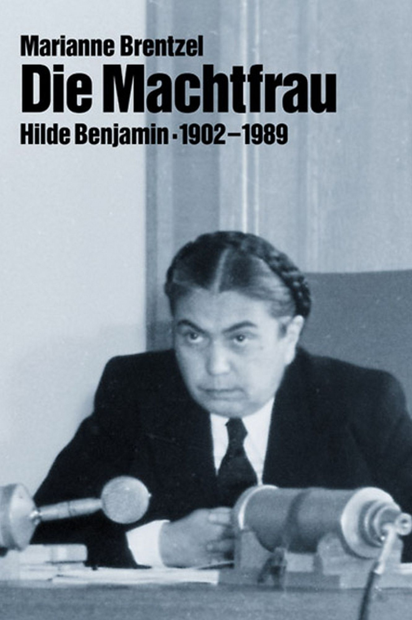 Die Machtfrau: Hilde Benjamin 1902-1989