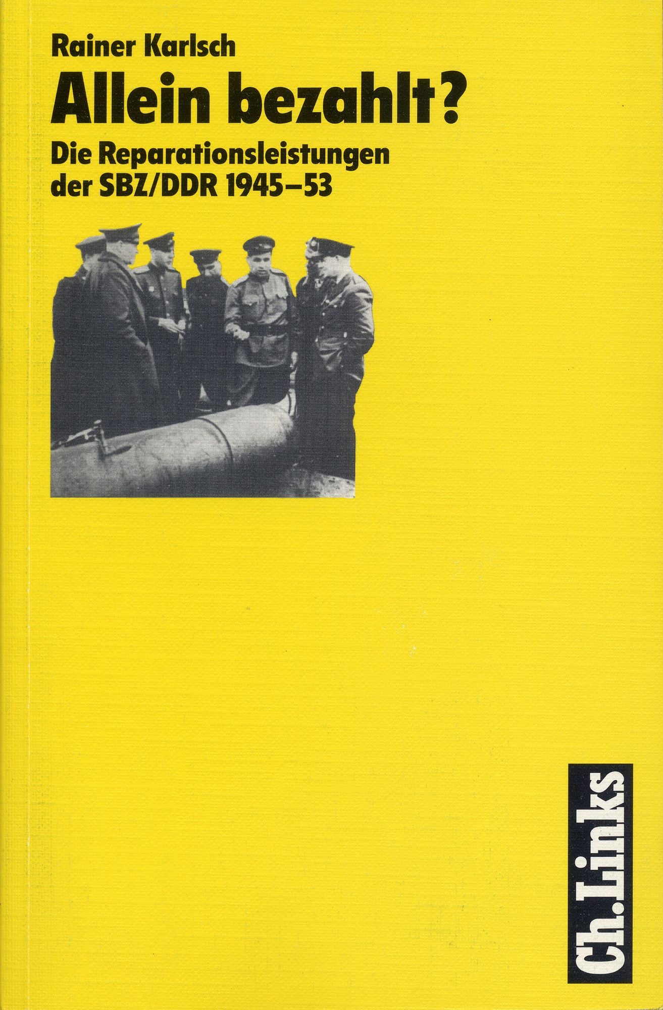 Allein bezahlt?: Die Reparationsleistungen der SBZ/DDR 1945-53