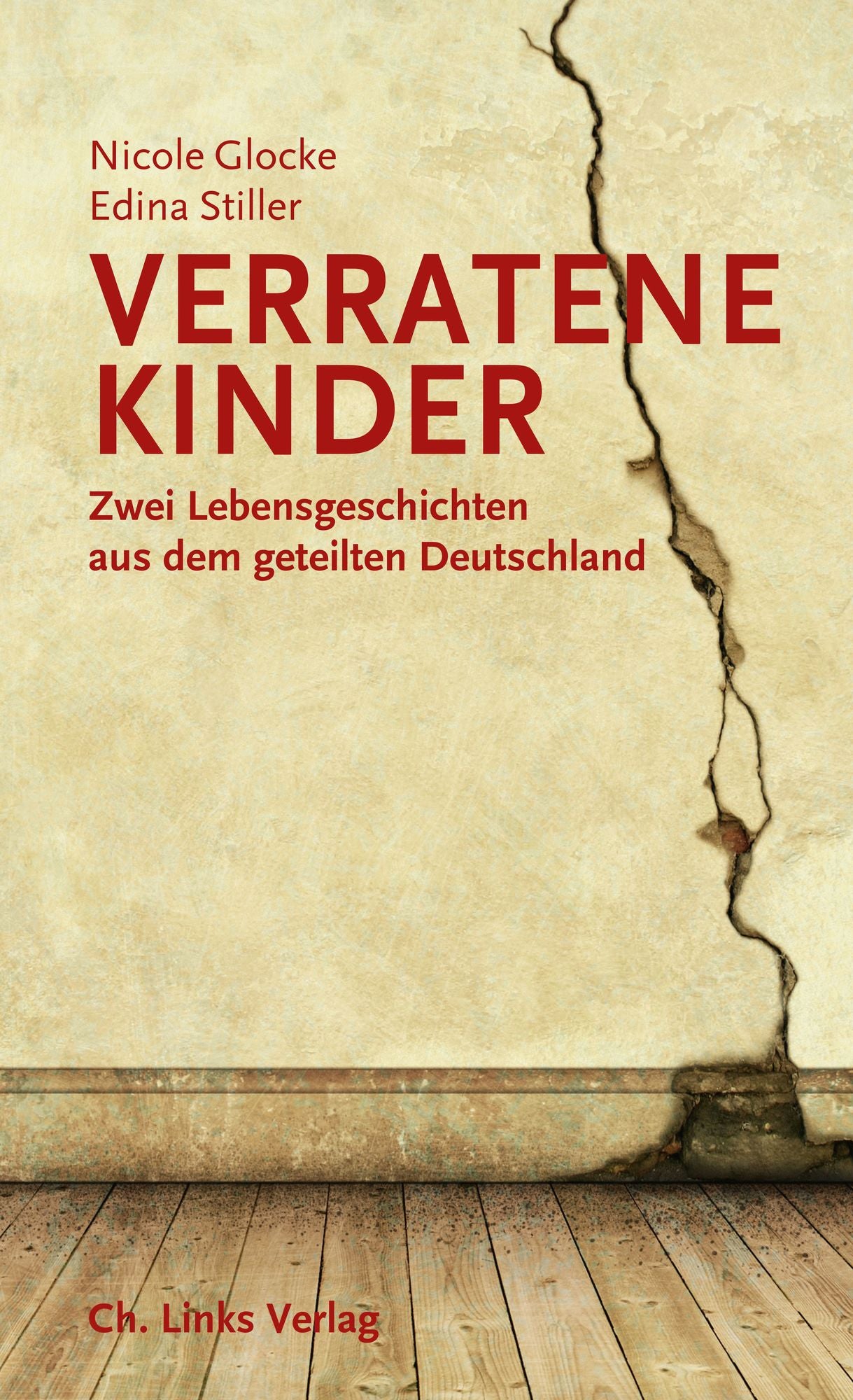 Verratene Kinder: Zwei Lebensgeschichten aus dem geteilten Deutschland