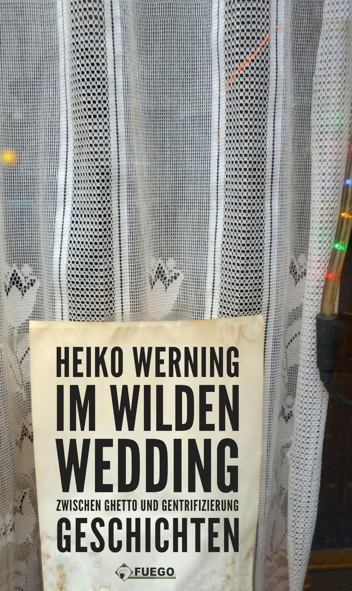 Im wilden Wedding: Zwischen Ghetto und Gentrifizierung: Geschichten