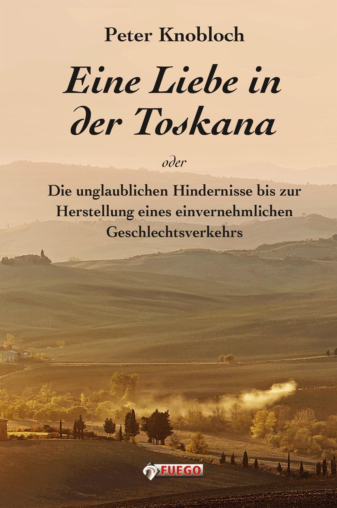 Eine Liebe in der Toskana: Die unglaublichen Hindernisse bis zur Herstellung eines einvernehmlichen Geschlechtsverkehrs