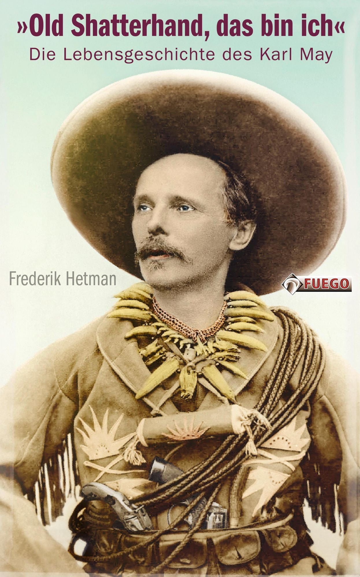 Old Shatterhand, das bin ich: Die Lebensgeschichte des Karl May