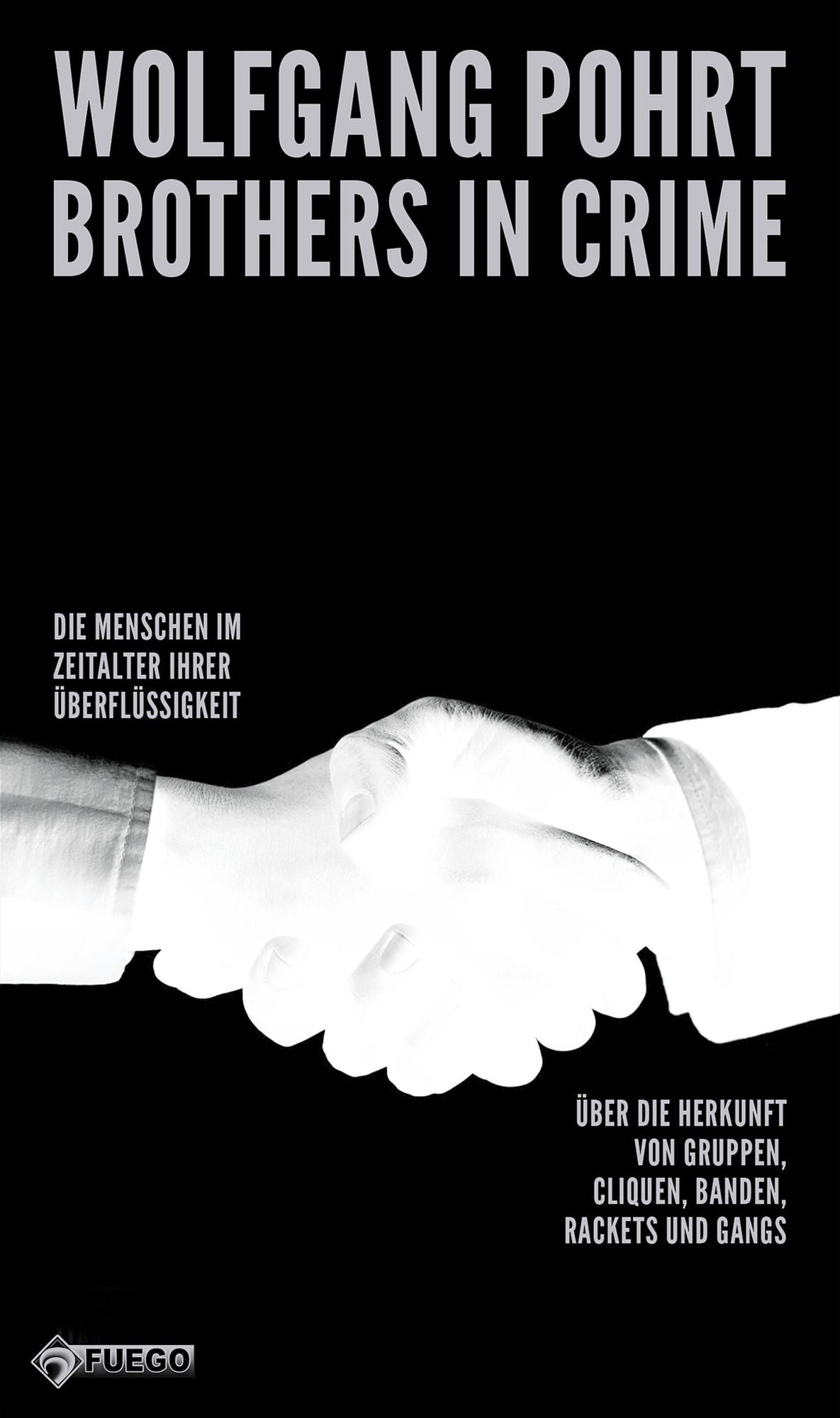 Brothers in Crime: Die Menschen im Zeitalter ihrer Überflüssigkeit