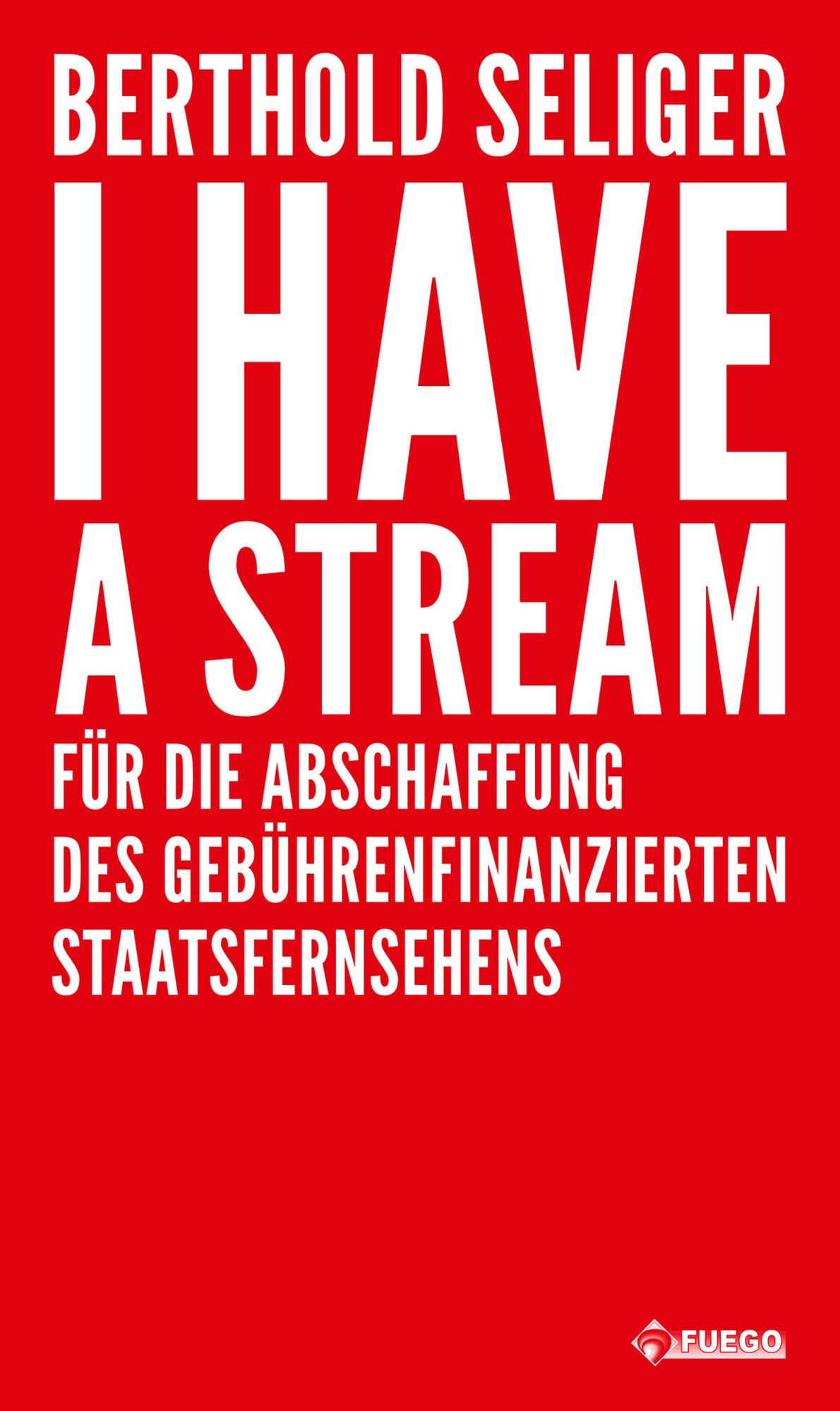 I Have A Stream: Für die Abschaffung des gebührenfinanzierten Staatsfernsehens