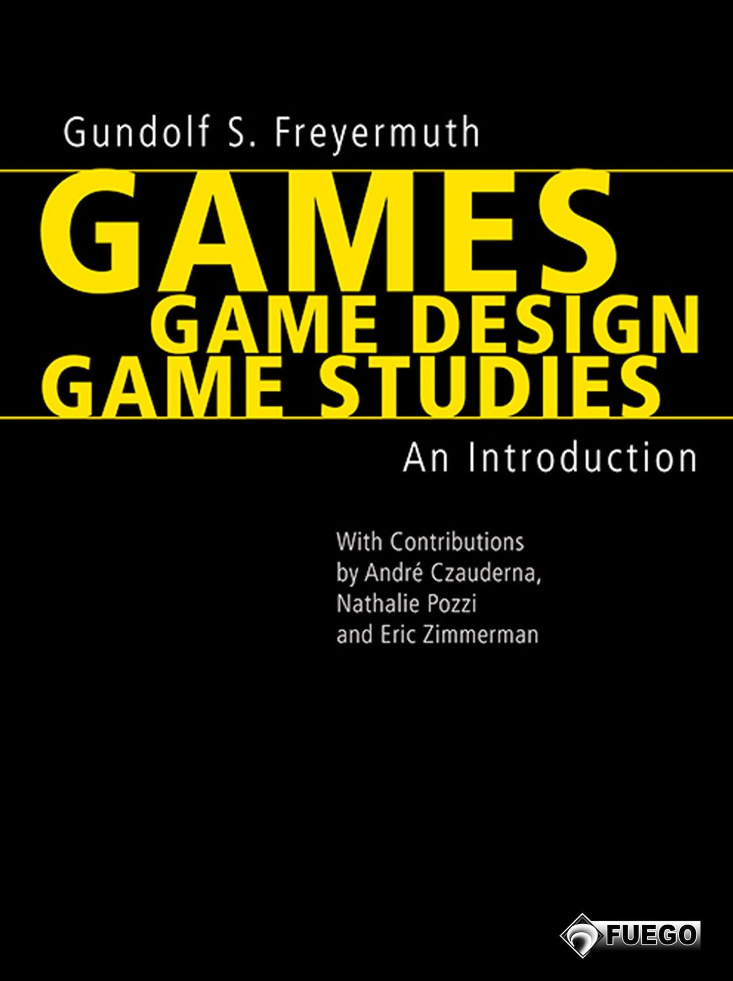 Games Game Design Game Studies: An Introduction (With Contributions by André Czauderna, Nathalie Pozzi and Eric Zimmerman) - English Edition