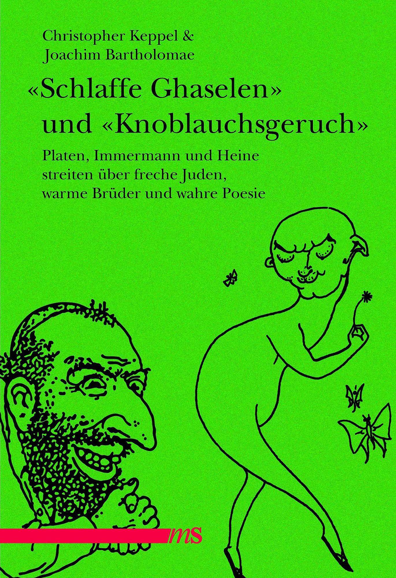 Schlaffe Ghaselen" und Knoblauchsgeruch": Platen, Immermann und Heine streiten über freche Juden, warme Brüder und wahre Poesie