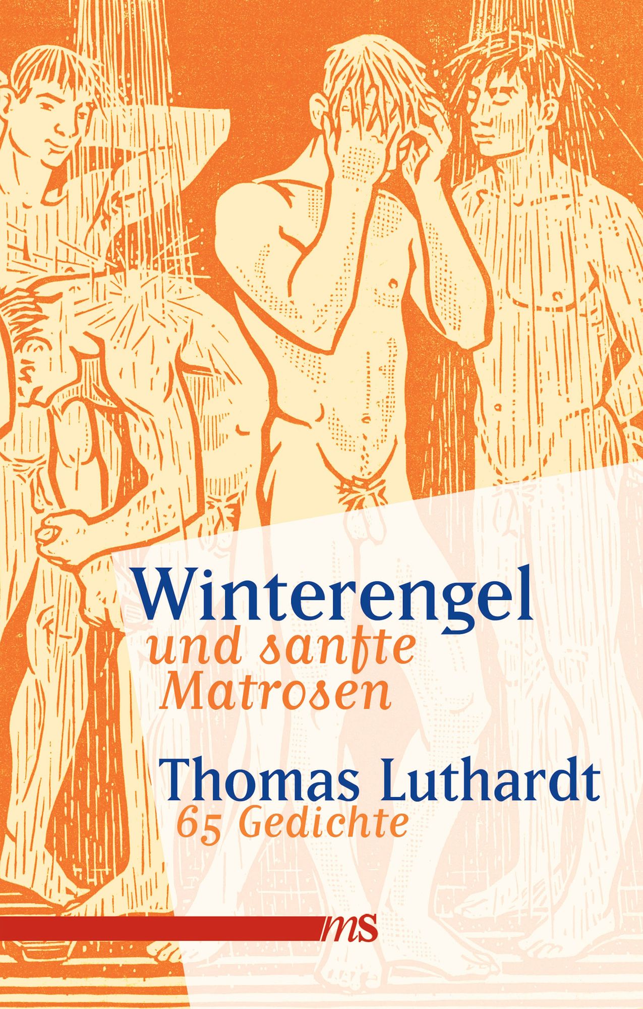 Winterengel und sanfte Matrosen: 65 Gedichte