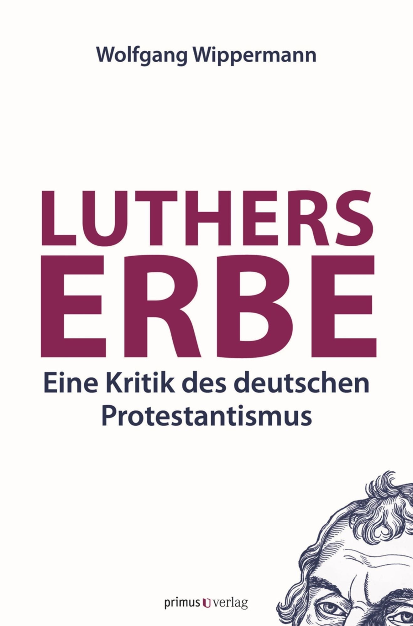 Luthers Erbe: Eine Kritik des deutschen Protestantismus