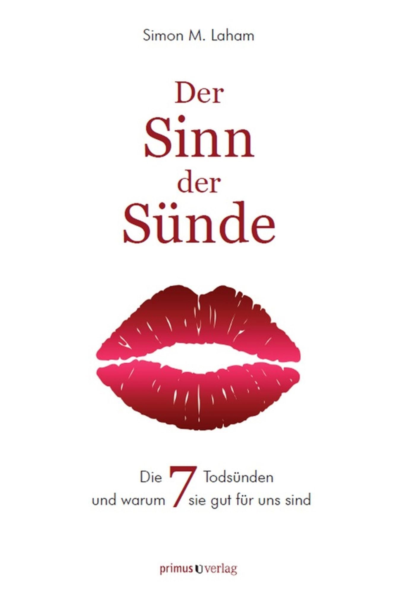Der Sinn der Sünde: Die sieben Todsünden und warum sie gut für uns sind