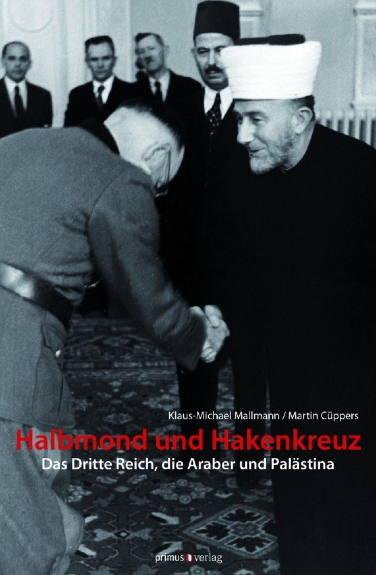 Halbmond und Hakenkreuz: Das Dritte Reich, die Araber und Palästina