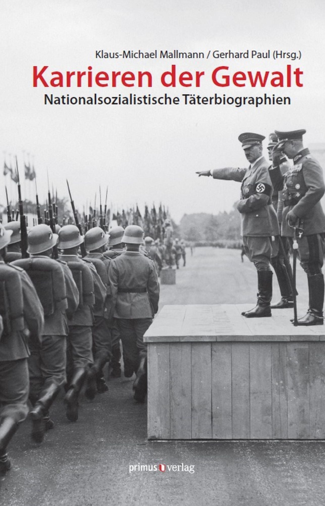 Karrieren der Gewalt: Nationalsozialistische Täterbiographien