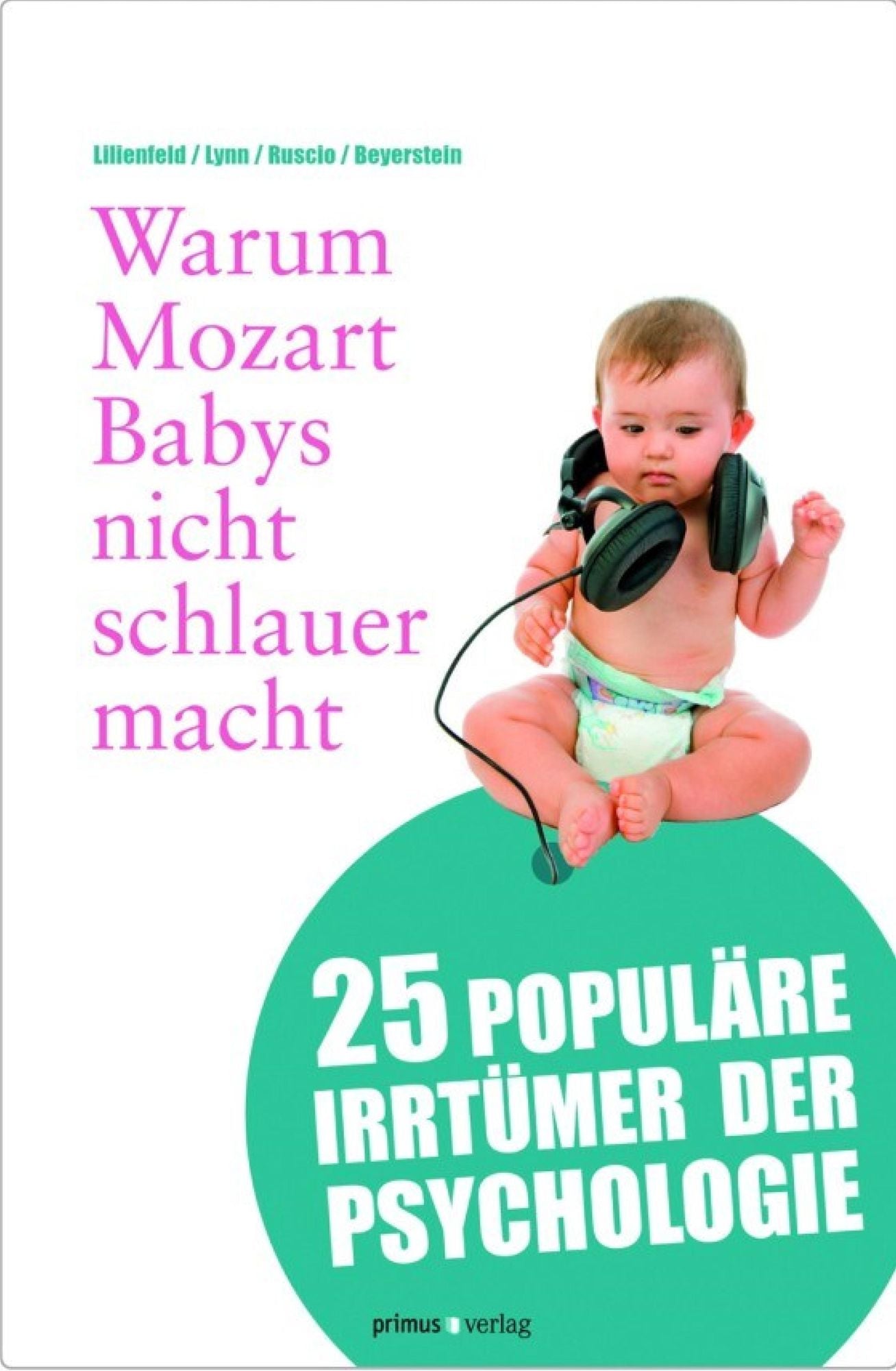 Warum Mozart Babys nicht schlauer macht: 25 populäre Irrtümer der Psychologie
