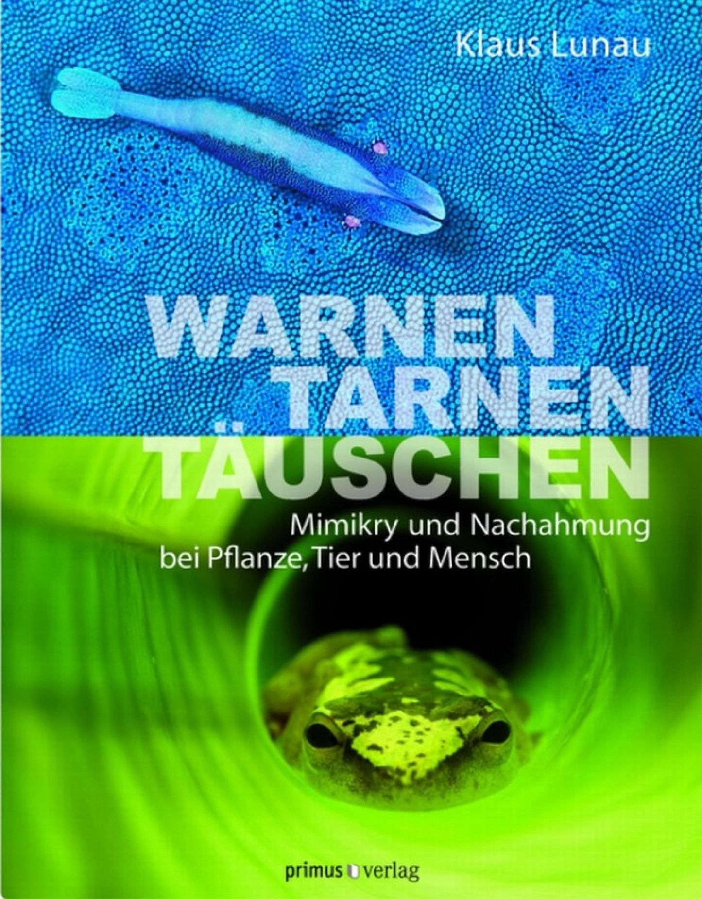 Warnen, Tarnen, Täuschen: Mimikry und Nachahmung bei Pflanze, Tier und Mensch