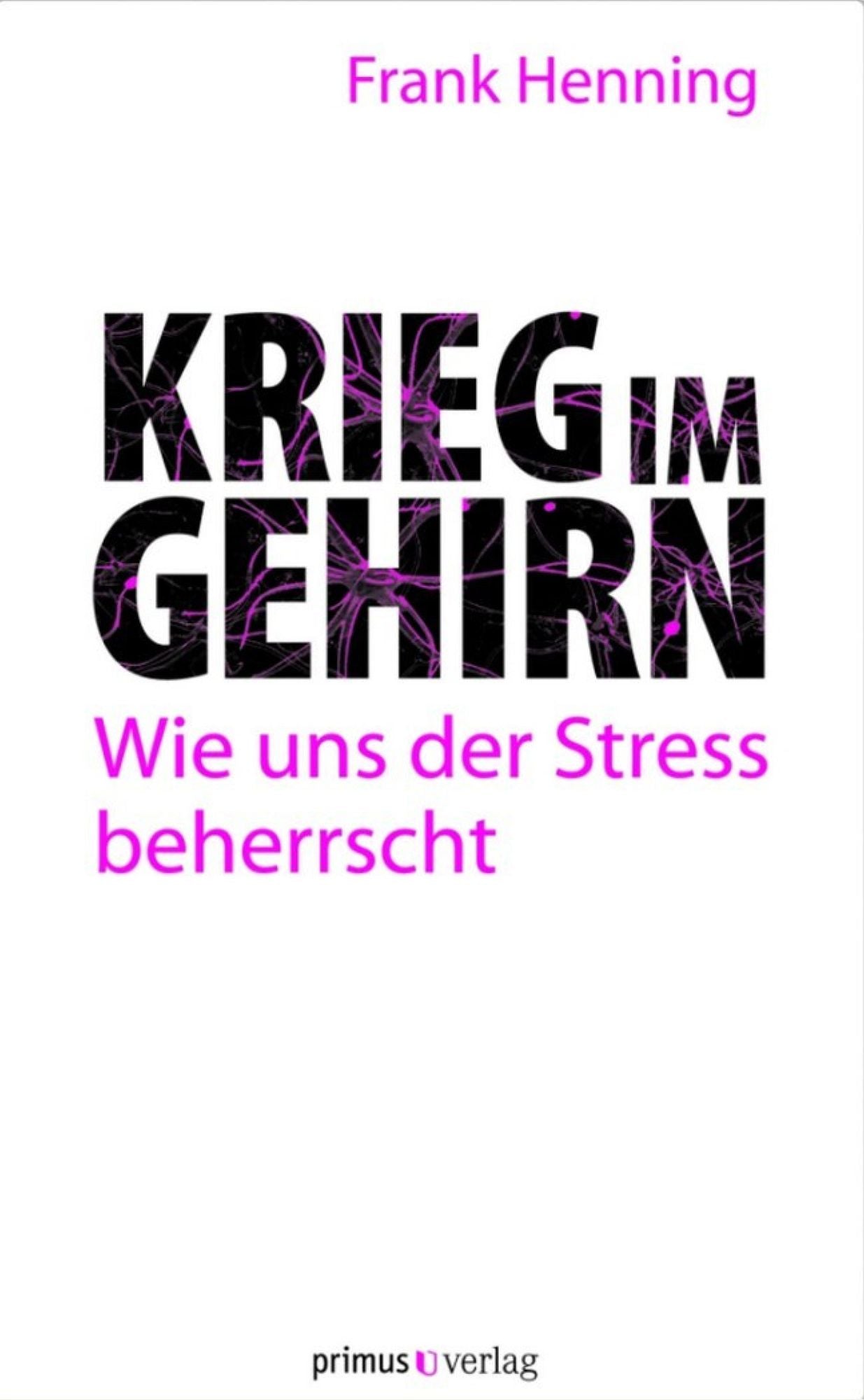 Krieg im Gehirn: Wie uns der Stress beherrscht