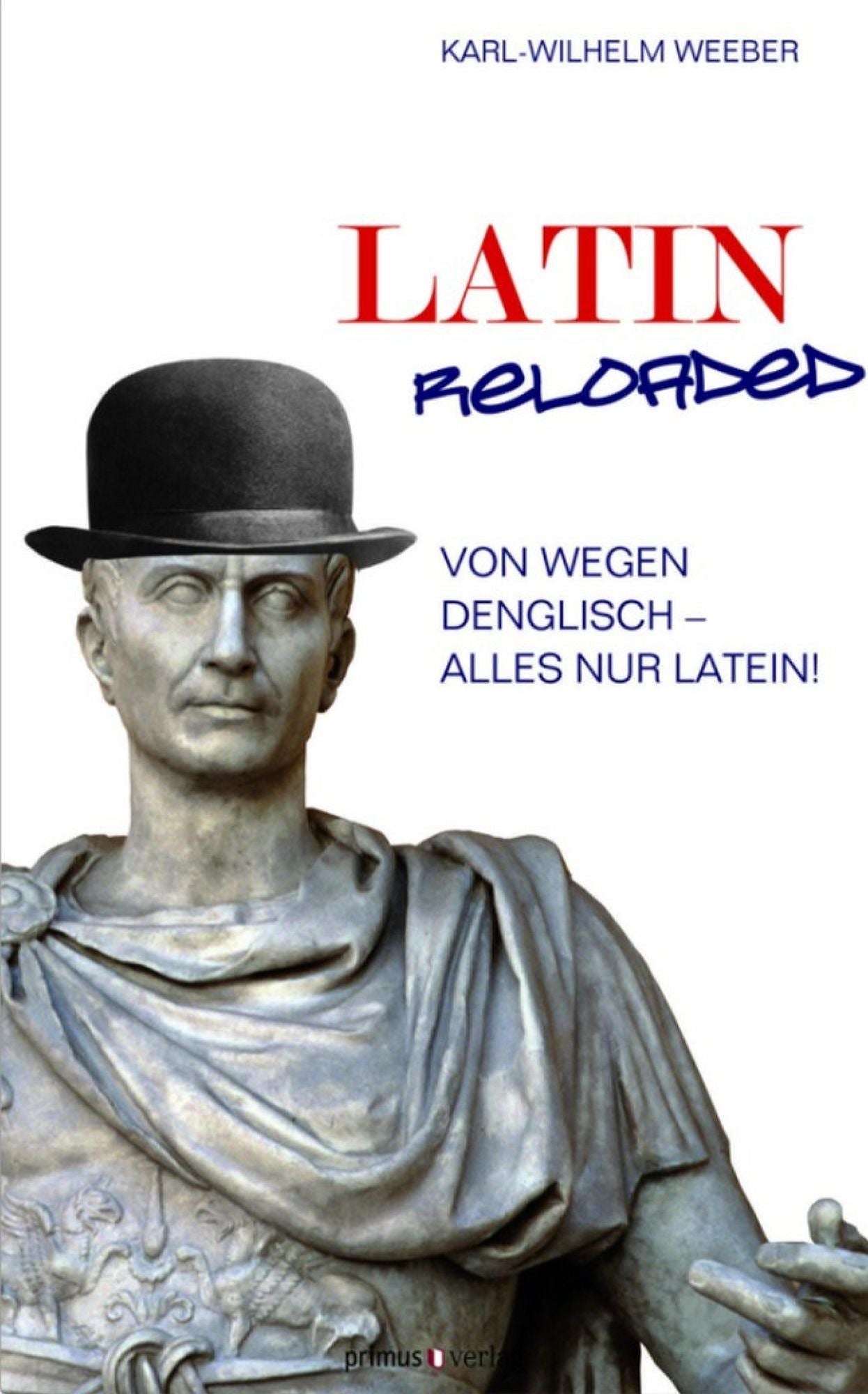 Latin Reloaded: Von wegen Denglisch - alles nur Latein!