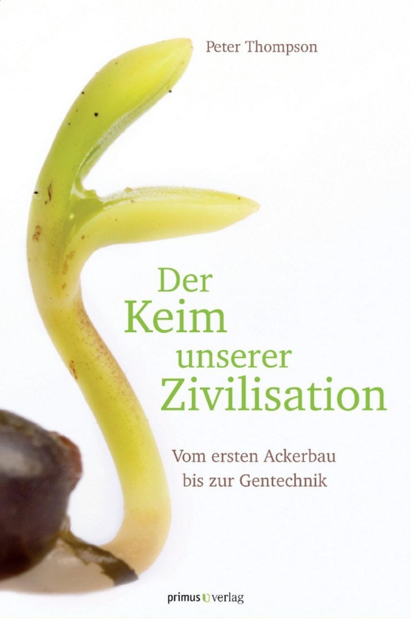 Der Keim unserer Zivilisation: Vom ersten Ackerbau bis zur Gentechnik
