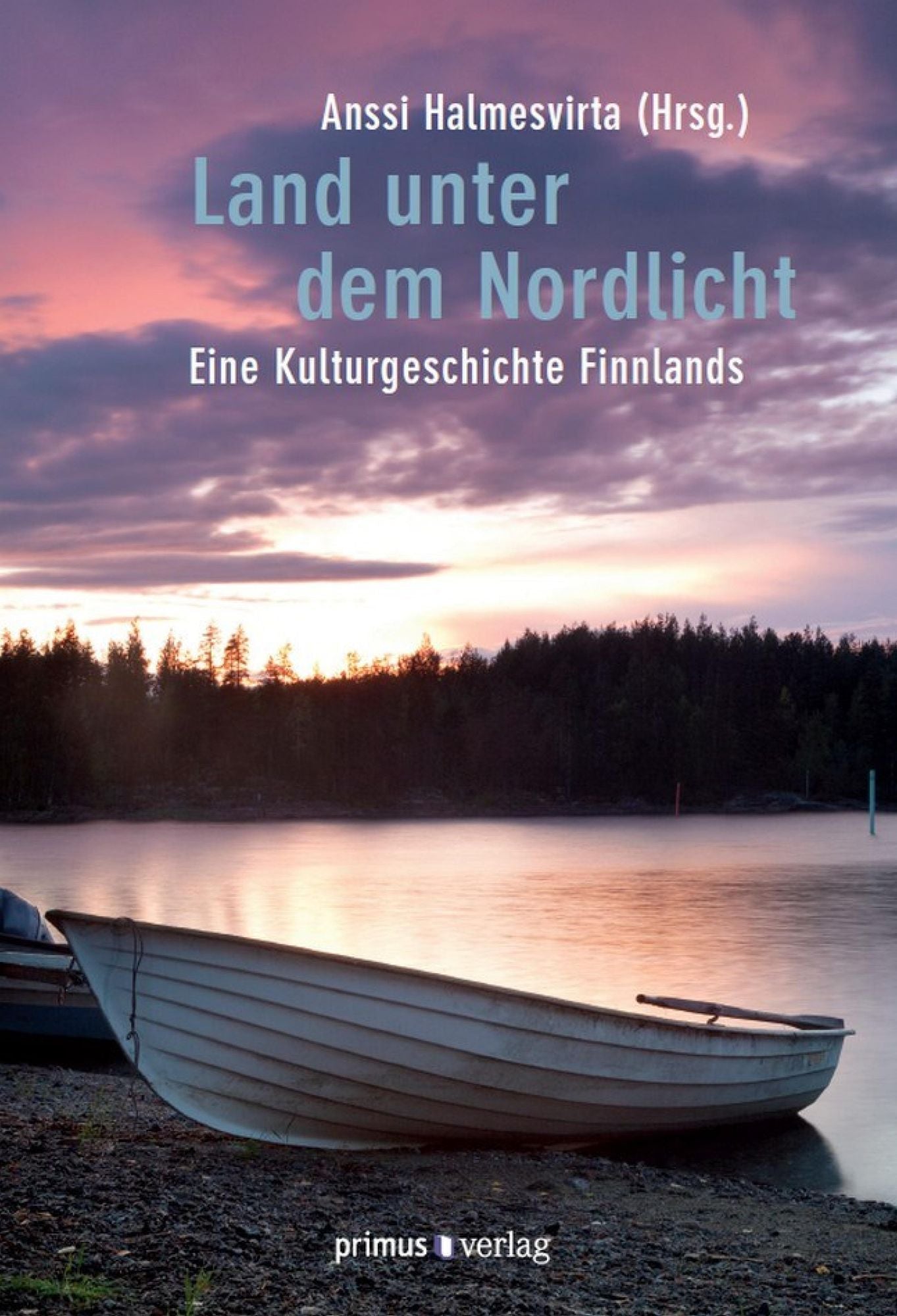 Land unter dem Nordlicht: Eine Kulturgeschichte Finnlands