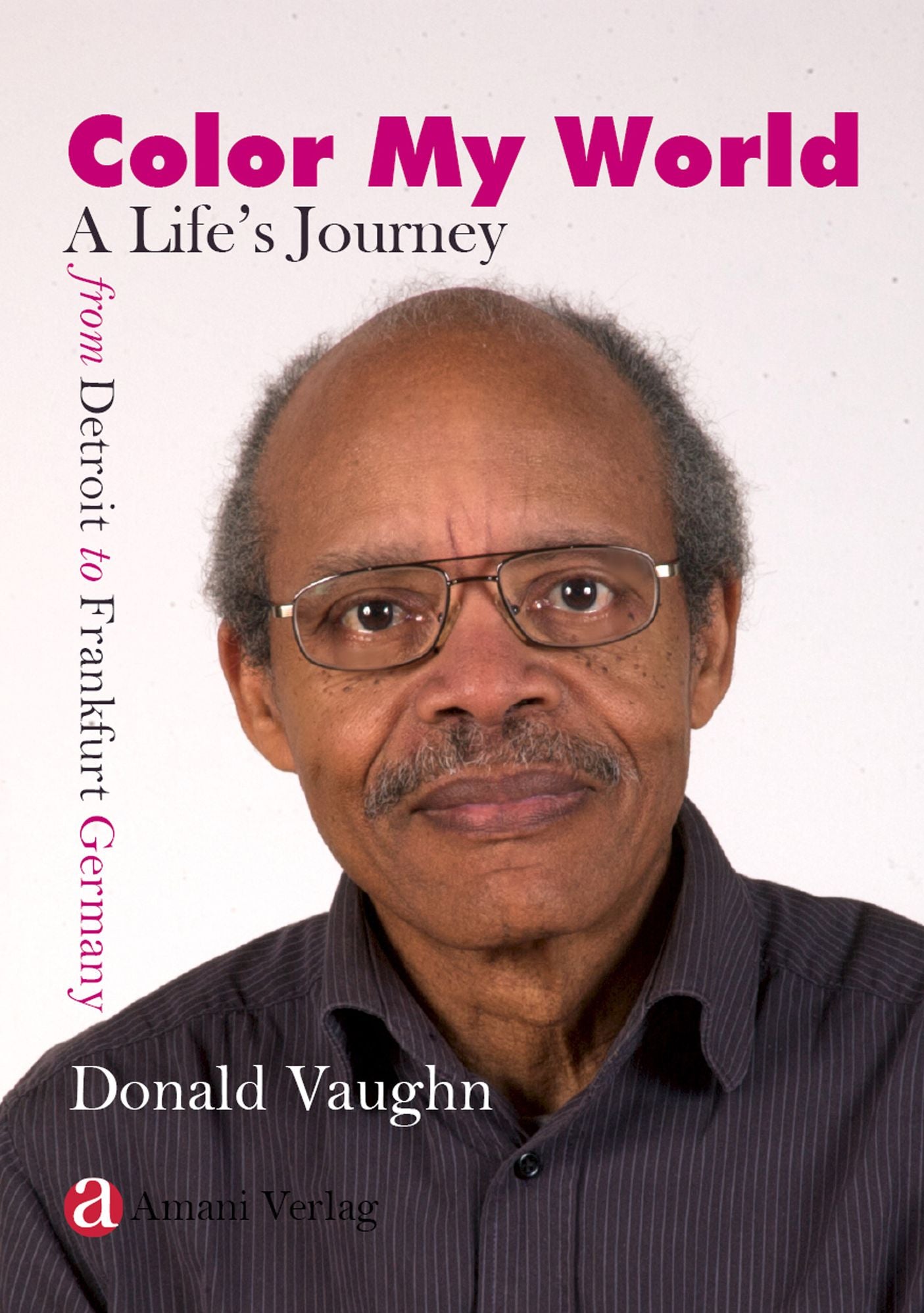 Color My World: A Life's Journey from Detroit to Frankfurt Germany