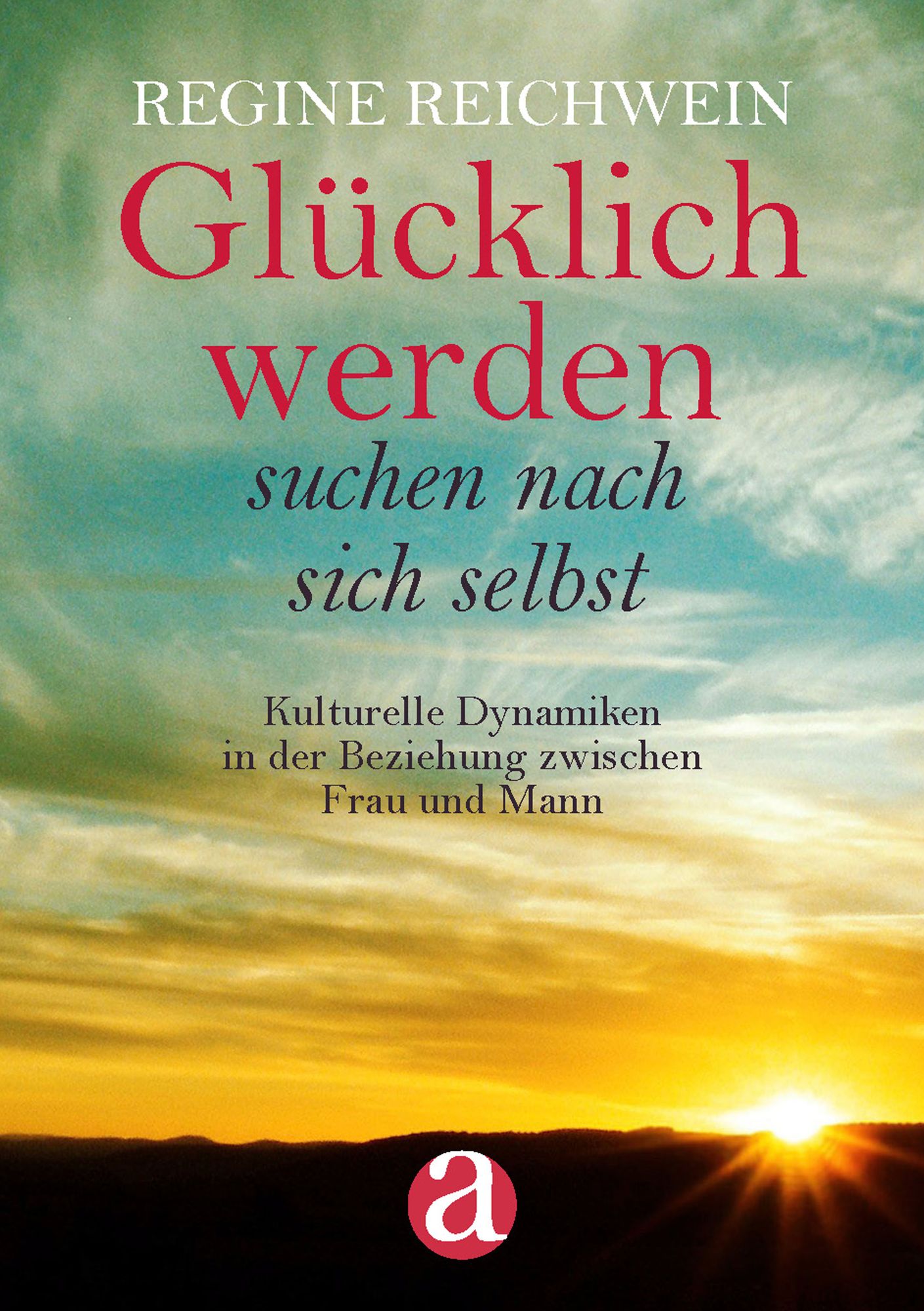 Glücklich werden - suchen nach sich selbst: Kulturelle Dynamiken in der Beziehung zwischen Frau und Mann