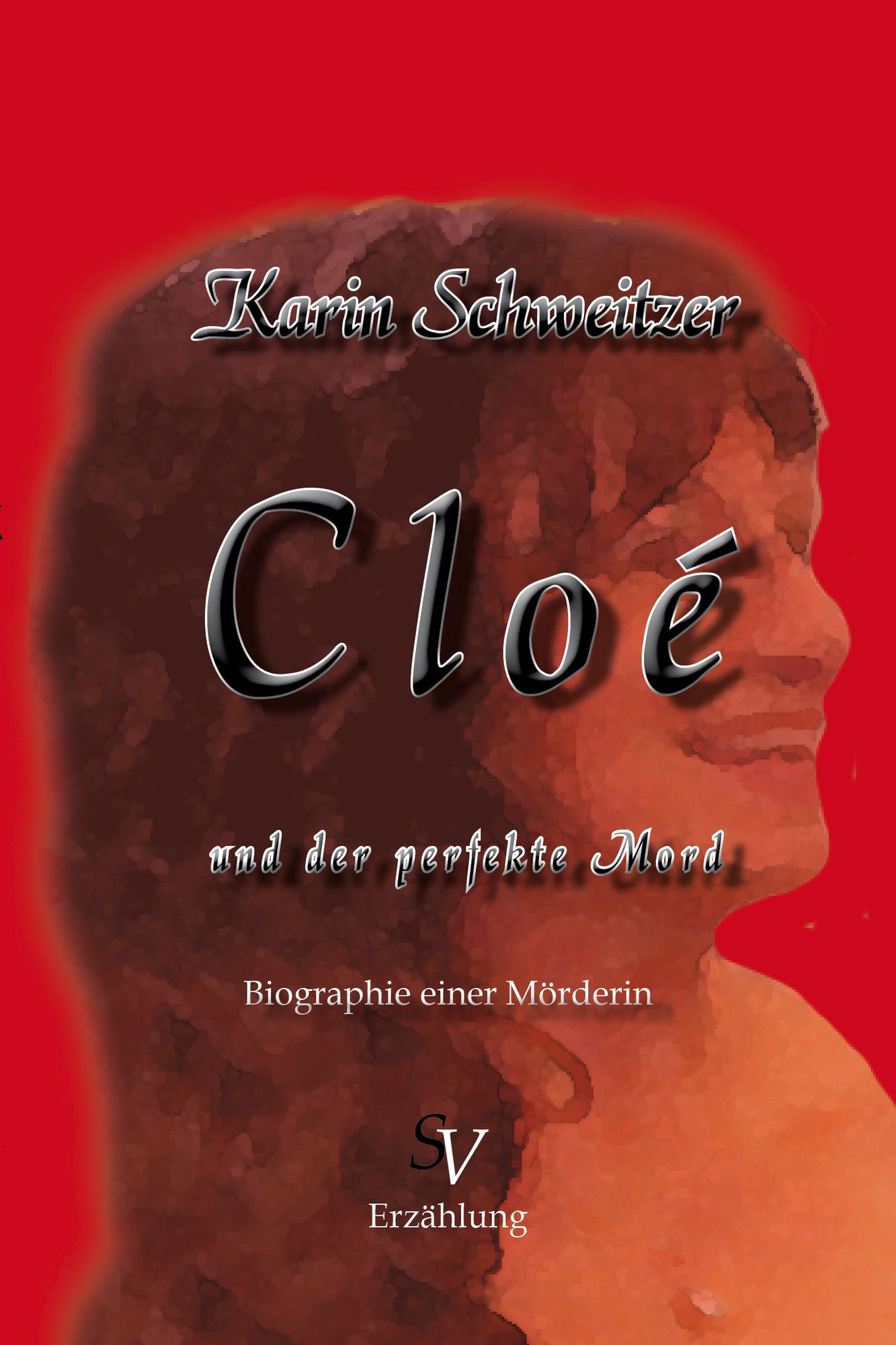 Cloé und der perfekte Mord: Biographie einer Mörderin
