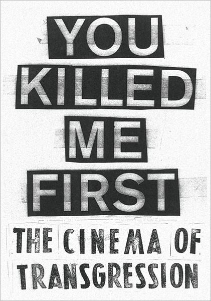 You Killed Me First: The Cinema of Transgression