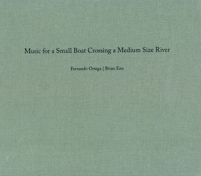 Fernando Ortega & Brian Eno: Music for a Small Boat Crossing a Medium Size River
