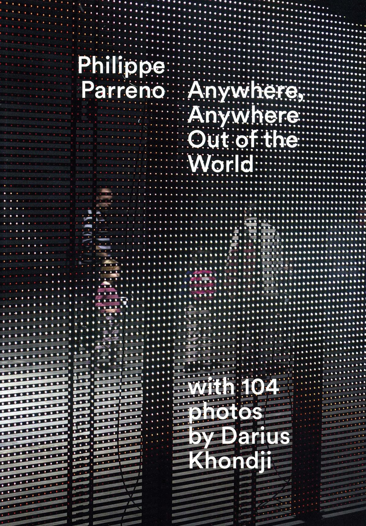 Philippe Parreno : Anywhere, Anywhere Out of the World