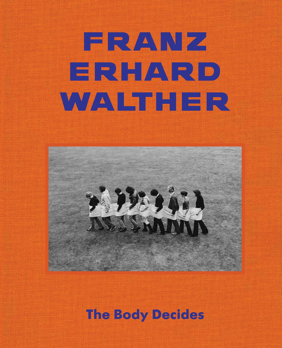 Franz Erhard Walther : The Body Decides