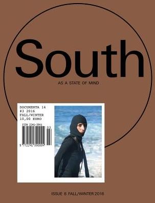 South as a State of Mind: Documenta 14 #3: Fall/Winter 2016