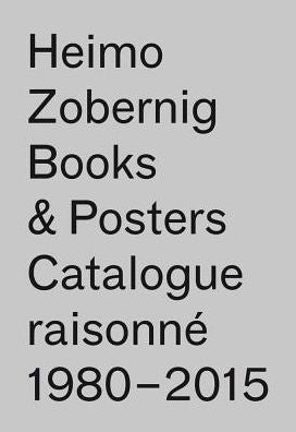 Heimo Zobernig: Books & Posters, Catalogue Raisonnï¿½ 1980-2015: 114 Books, 117 Posters